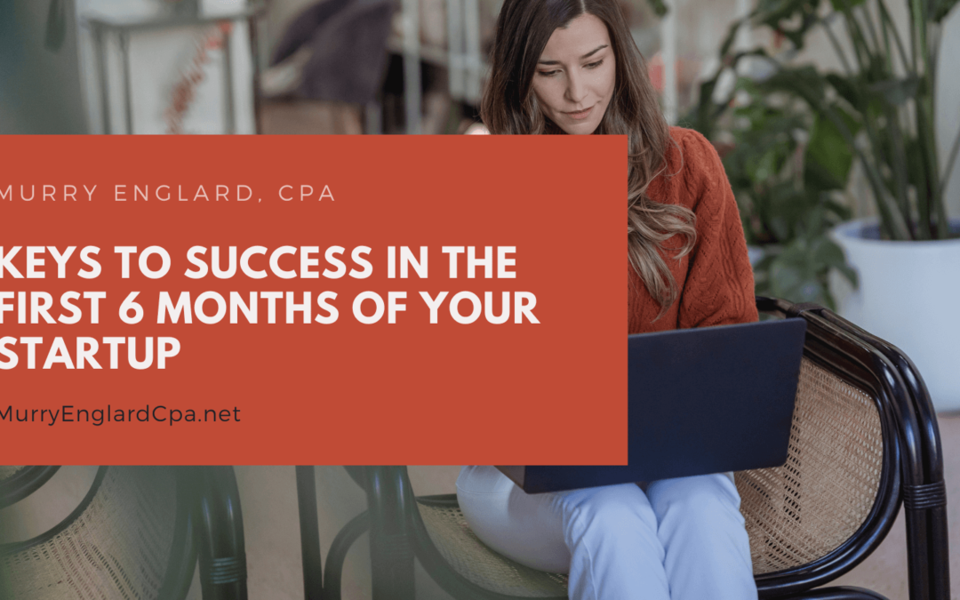 Keys to Success in the First 6 Months of Your Startup