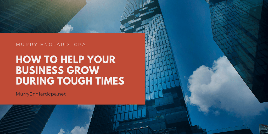 How to Help Your Business Grow During Tough Times